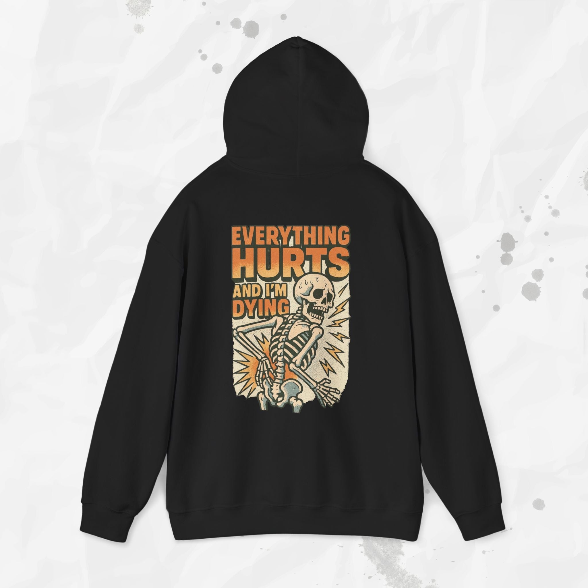Everything Hurts and I'm Dying - Hoodie