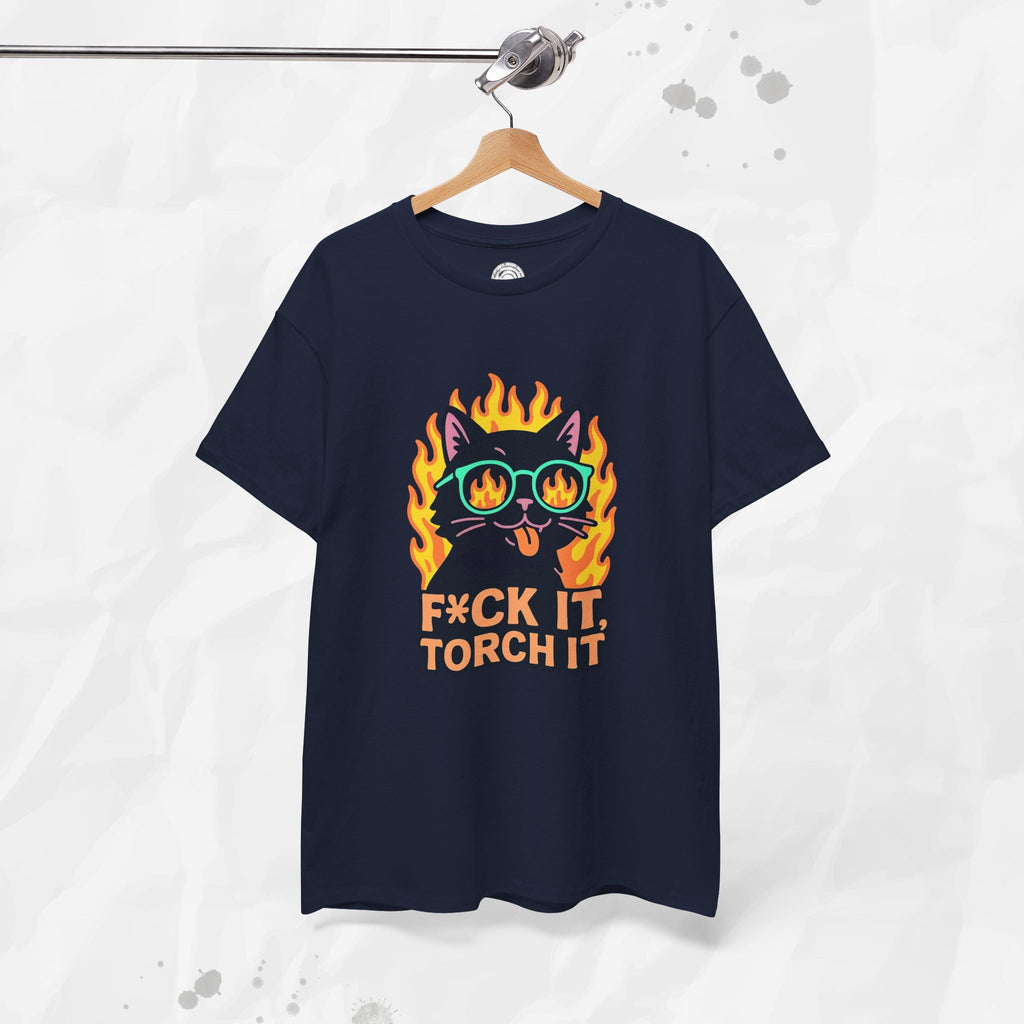 F*ck It, Torch It – T-Shirt