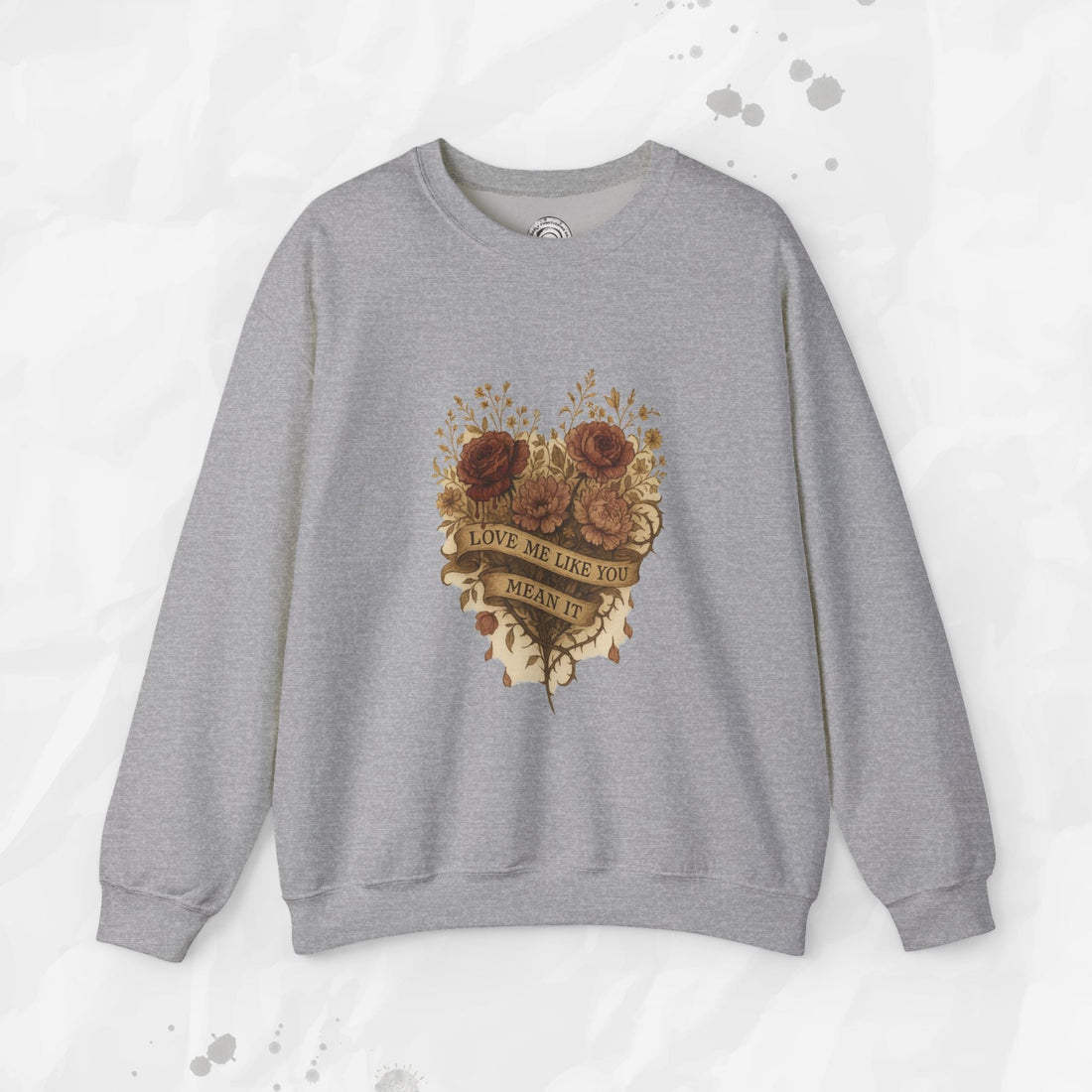 Love Me Like You Mean It - Crewneck Sweatshirt