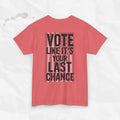Vote Like It's Your Last Chance - T-Shirt