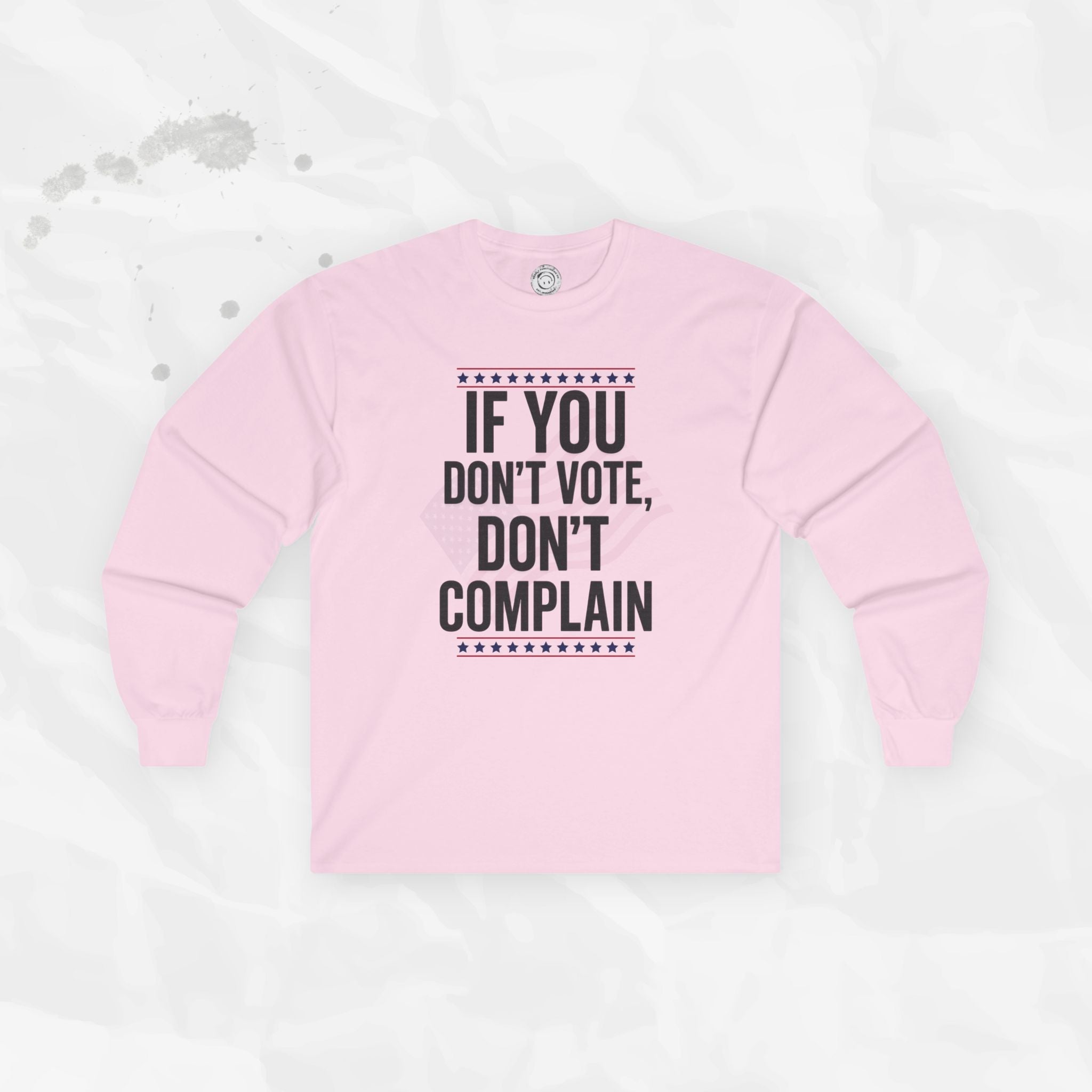If You Don't Vote, Don't Complain - Long Sleeve T-Shirt
