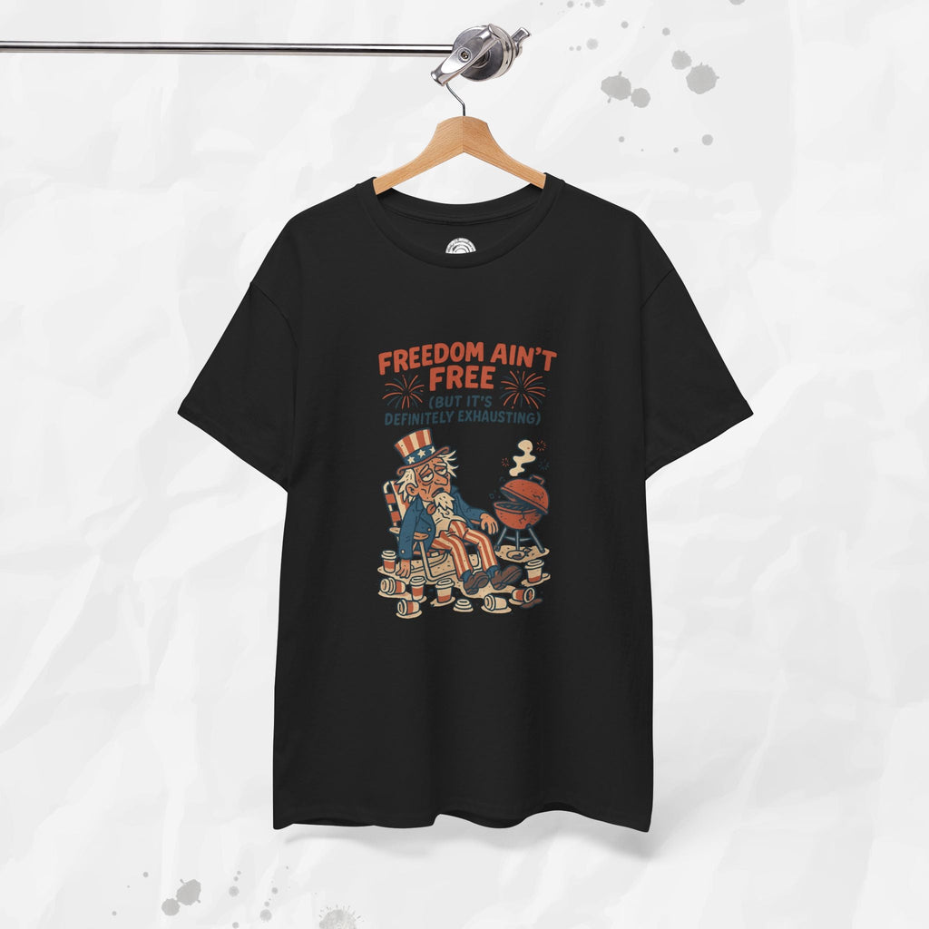 Freedom Aint Free (But Its Definitely Exhausting) - T-Shirt