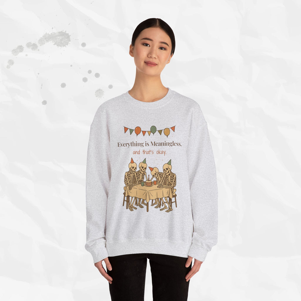 Everything is Meaningless and That's Okay - Crewneck Sweatshirt