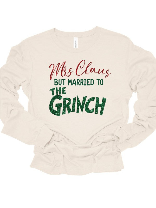 Mrs Claus but Married to the Grinch Long Sleeve Tee