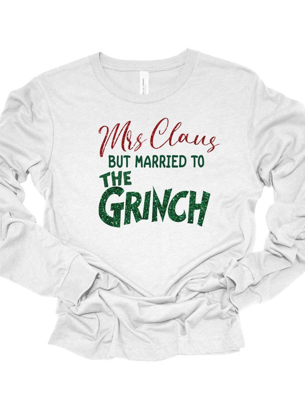 Mrs Claus but Married to the Grinch Long Sleeve Tee