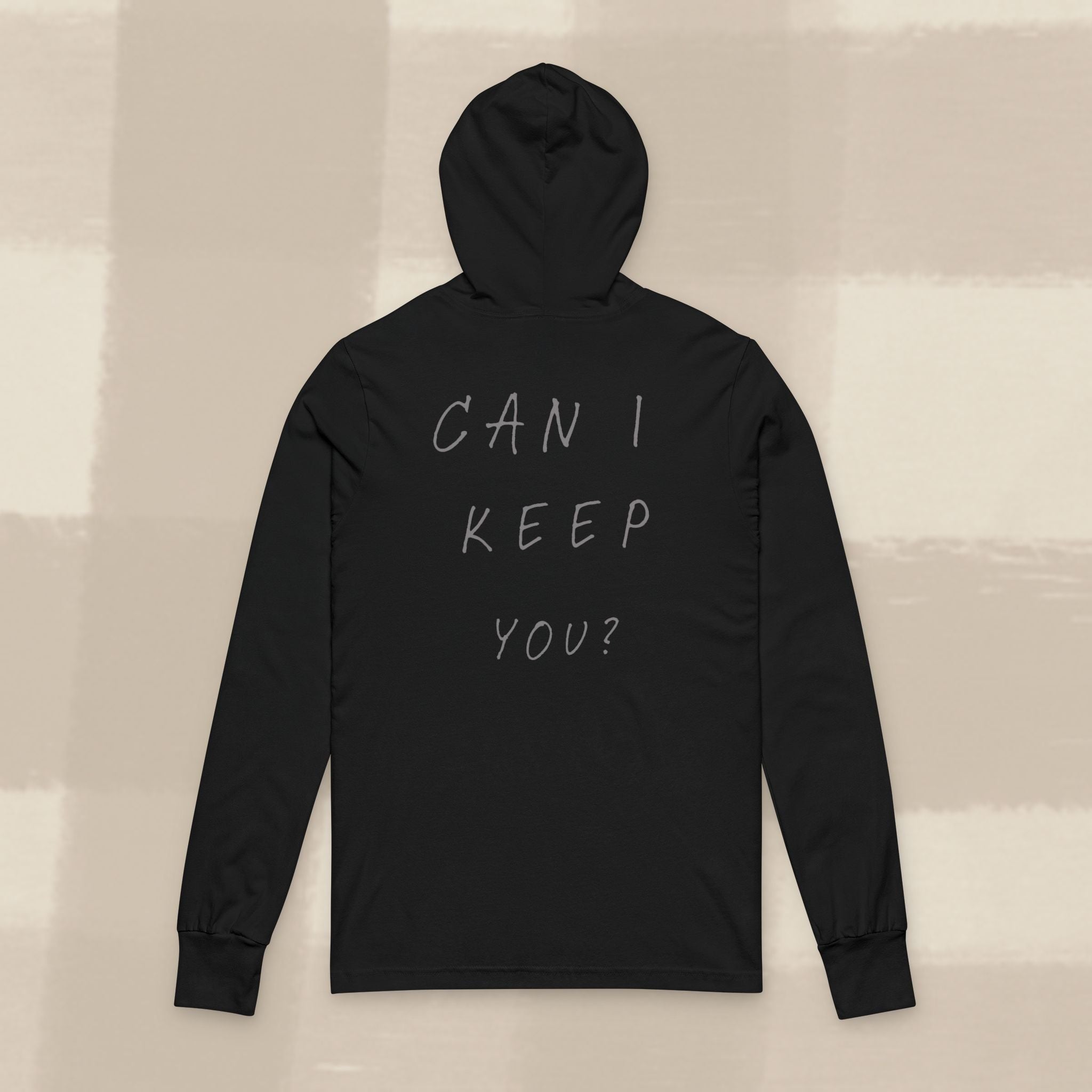 "CAN I KEEP YOU?" HOODED LONG SLEEVE