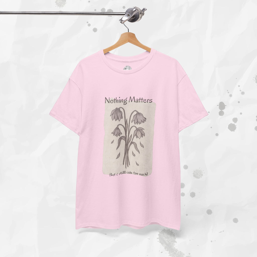 Nothing Matters (But I Still Care Too Much) - T-Shirt