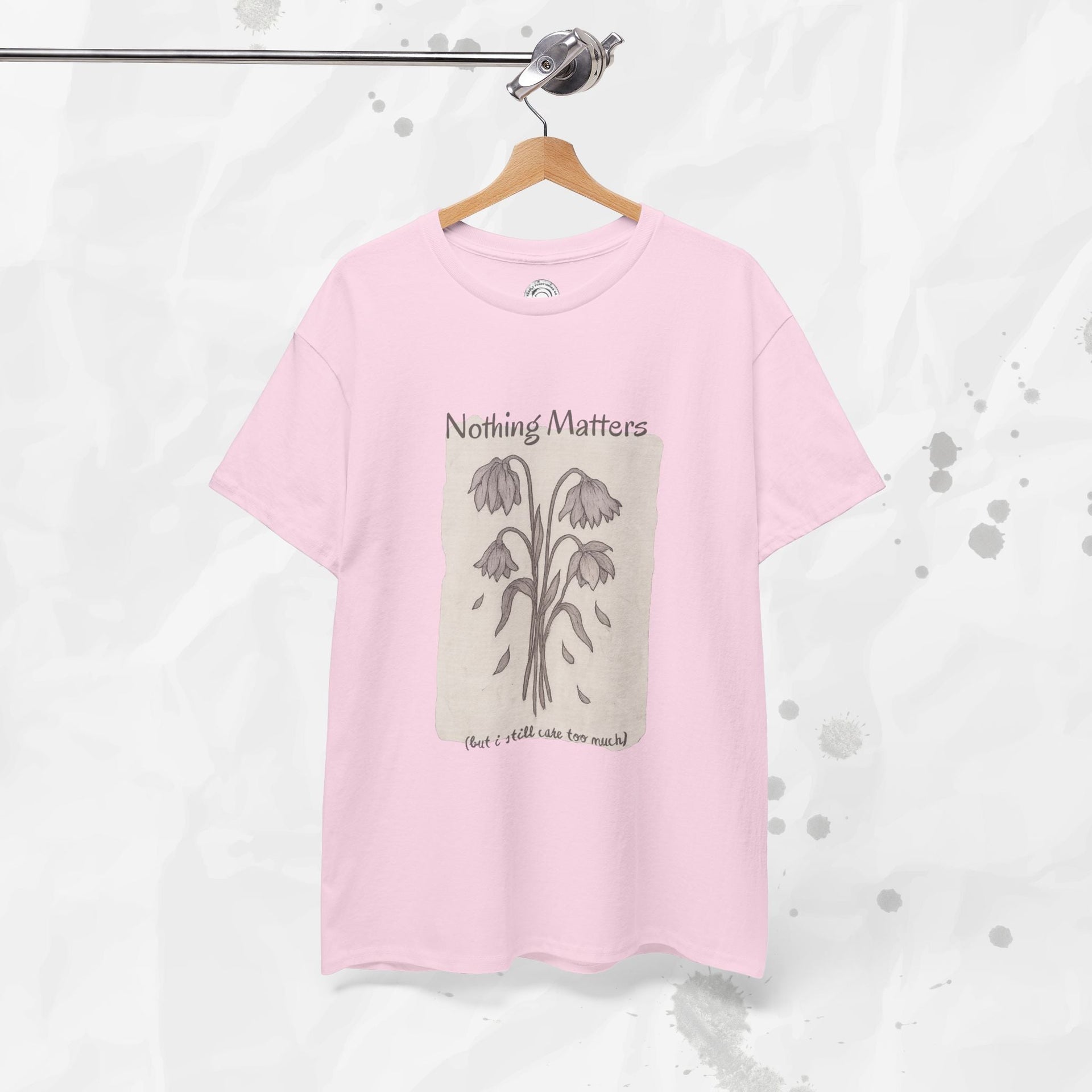 Nothing Matters (But I Still Care Too Much) - T-Shirt