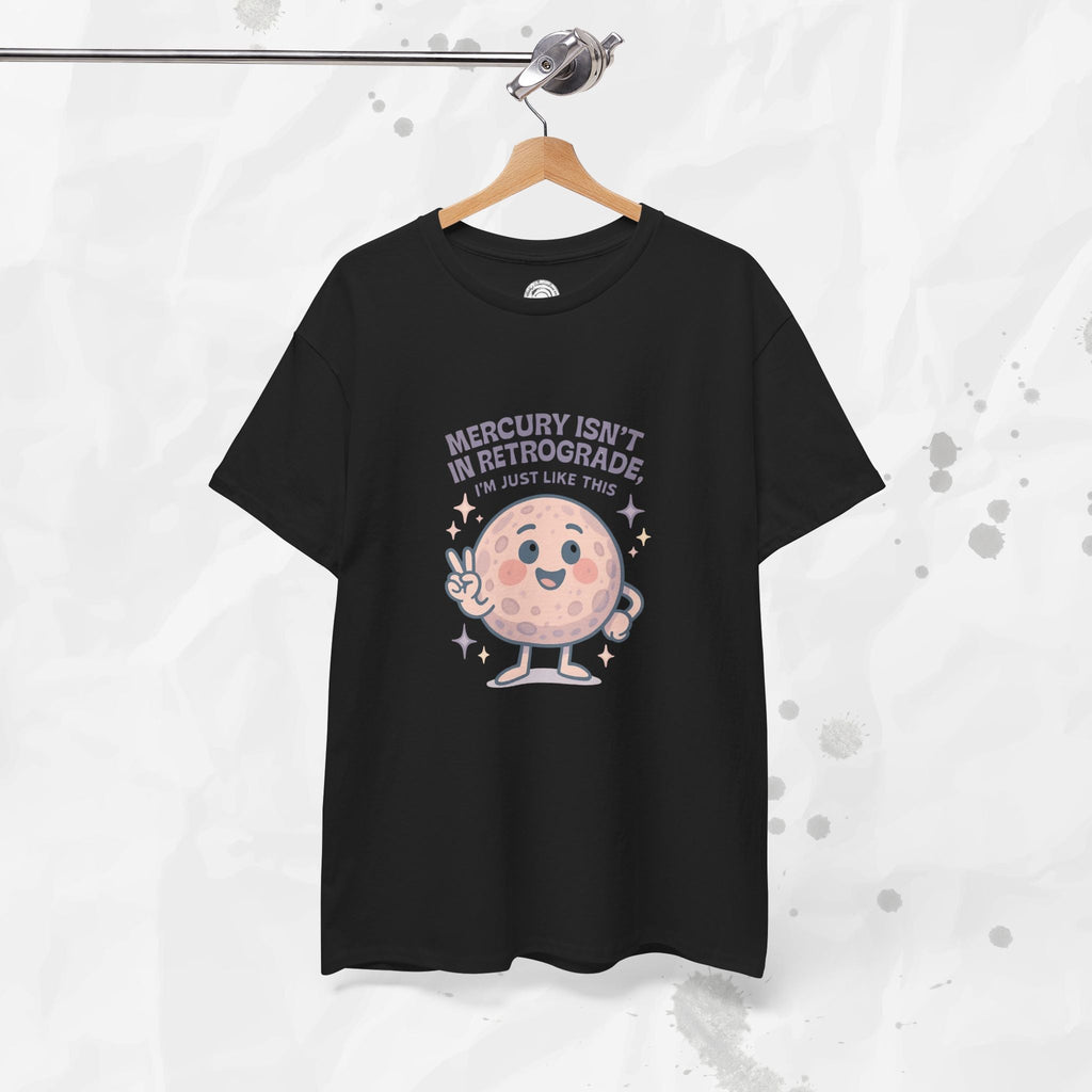 Mercury Isnt in Retrograde - T-Shirt
