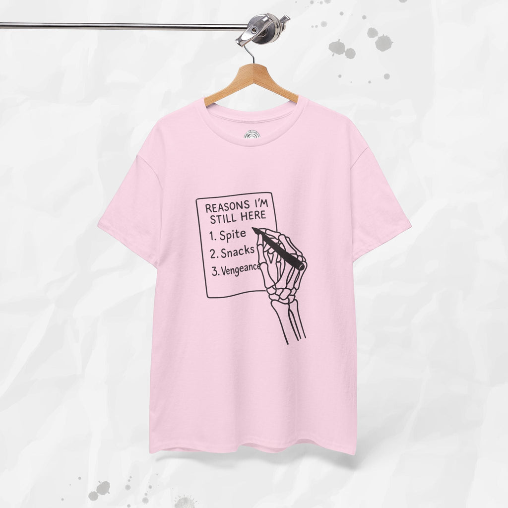 Reasons I'm Still Here - T-Shirt