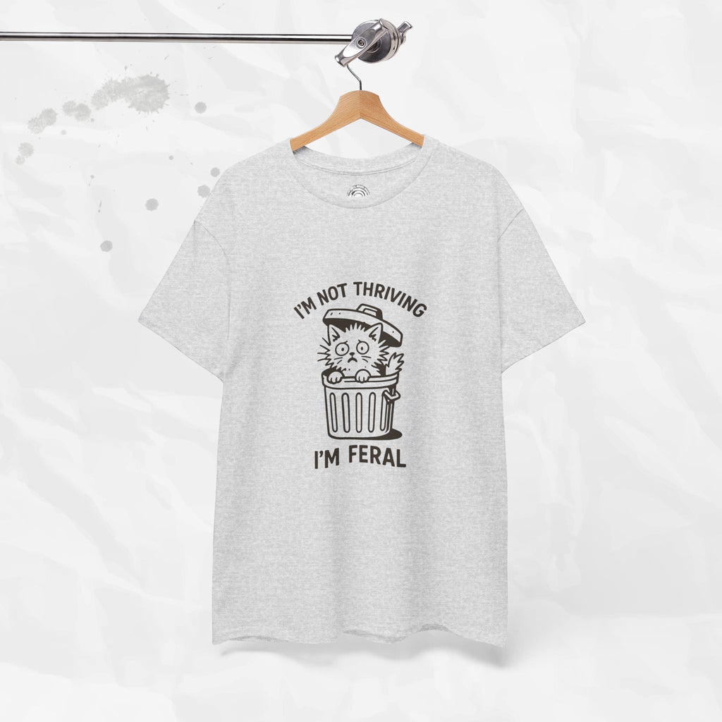 I'm Not Thriving I'm Feral - T-Shirt