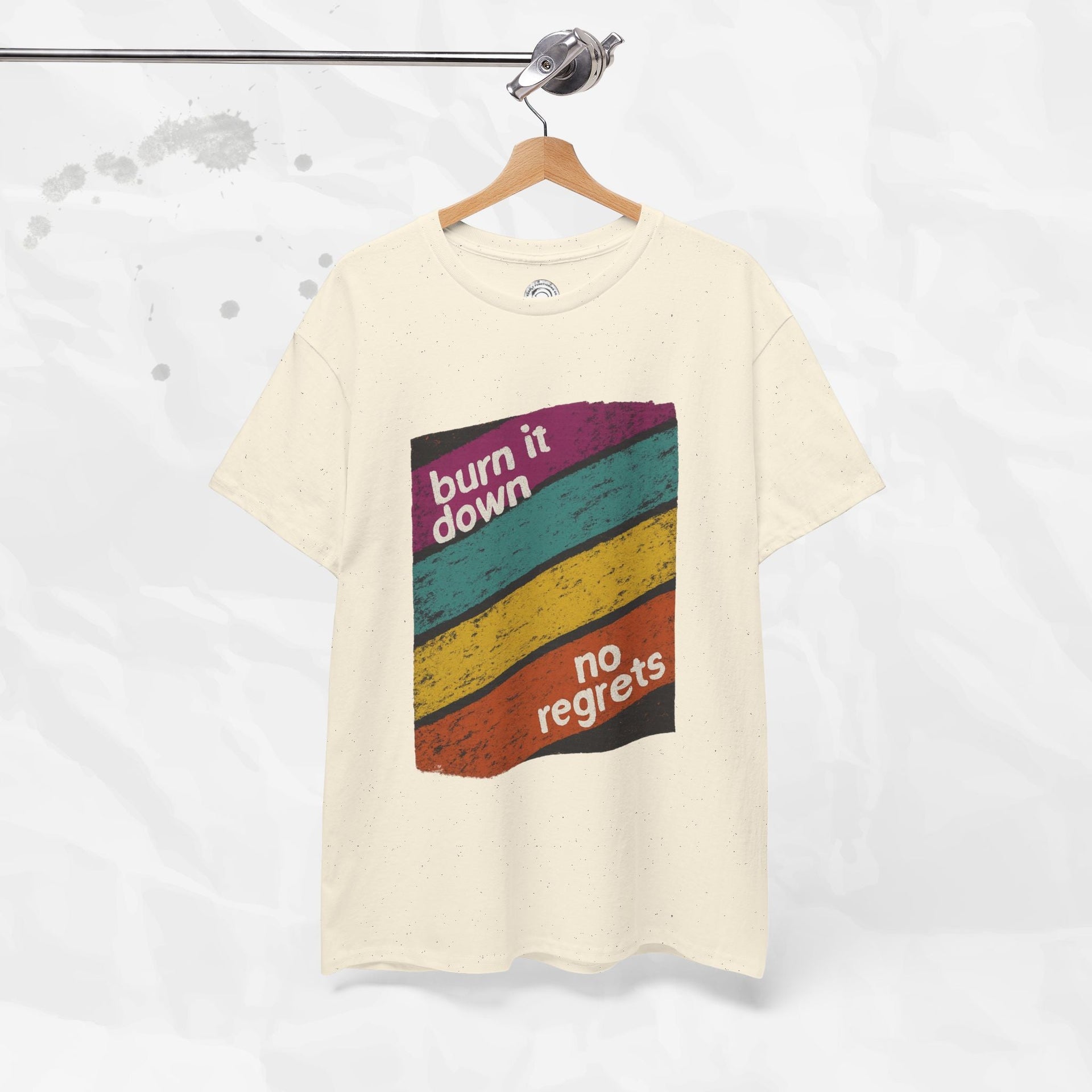 Burn It Down, No Regrets – T-Shirt