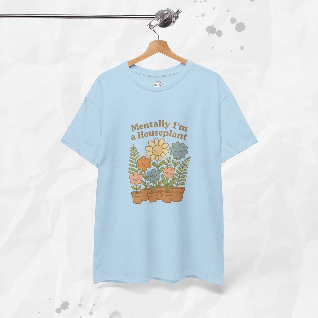 Mentally I'm a Houseplant - T-Shirt