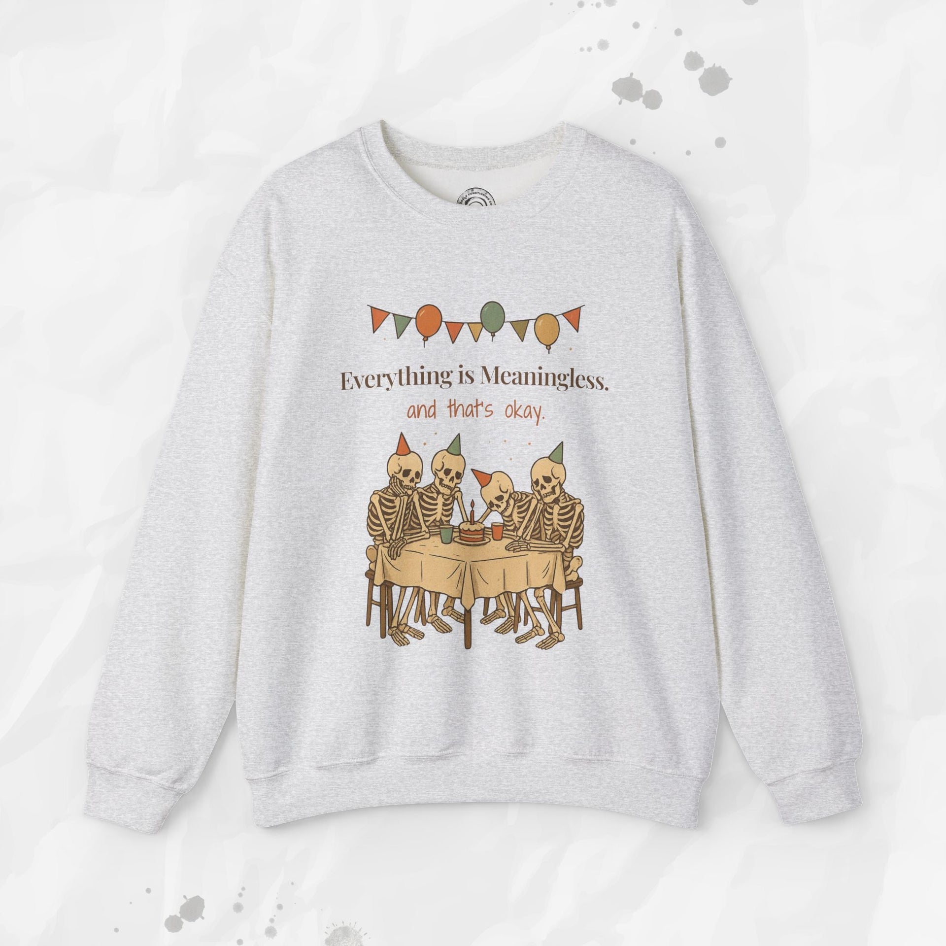 Everything is Meaningless and That's Okay - Crewneck Sweatshirt