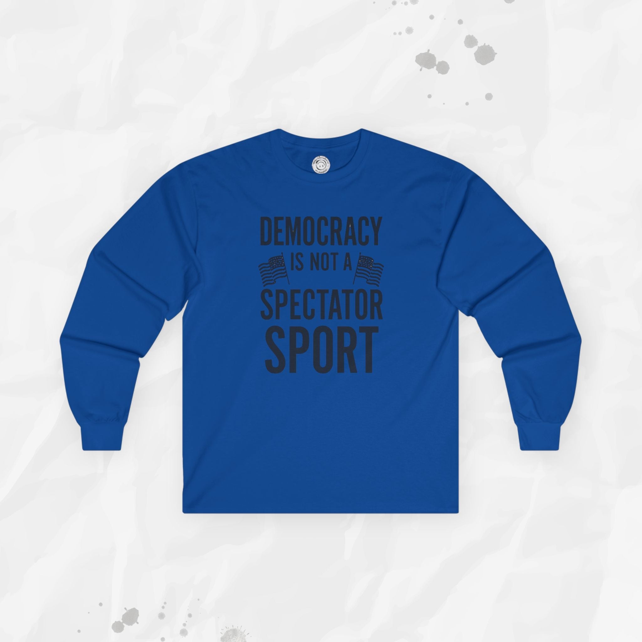 Democracy Is Not a Spectator Sport - Long Sleeve T-Shirt