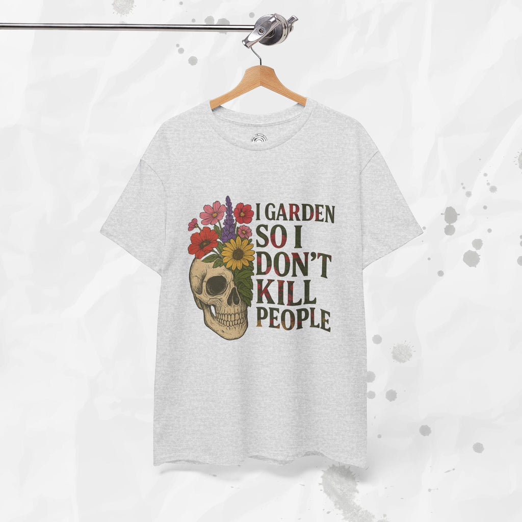 I Garden So I Don't Kill People - T-Shirt