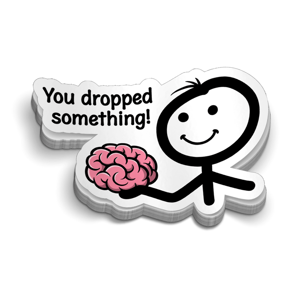 A white vinyl sticker featuring a stickman holding a pink brain with the text 'You dropped something!'
