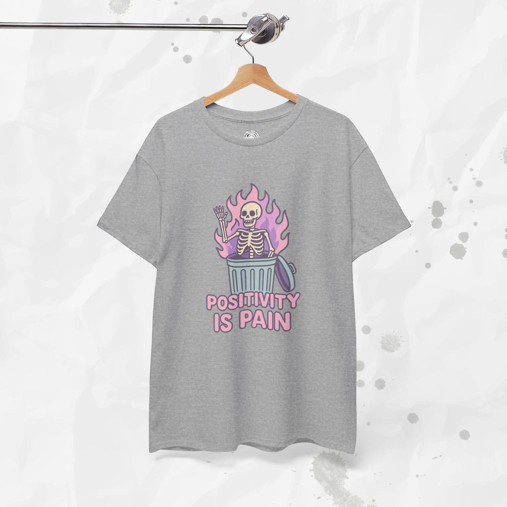 Positivity Is Pain - T-Shirt