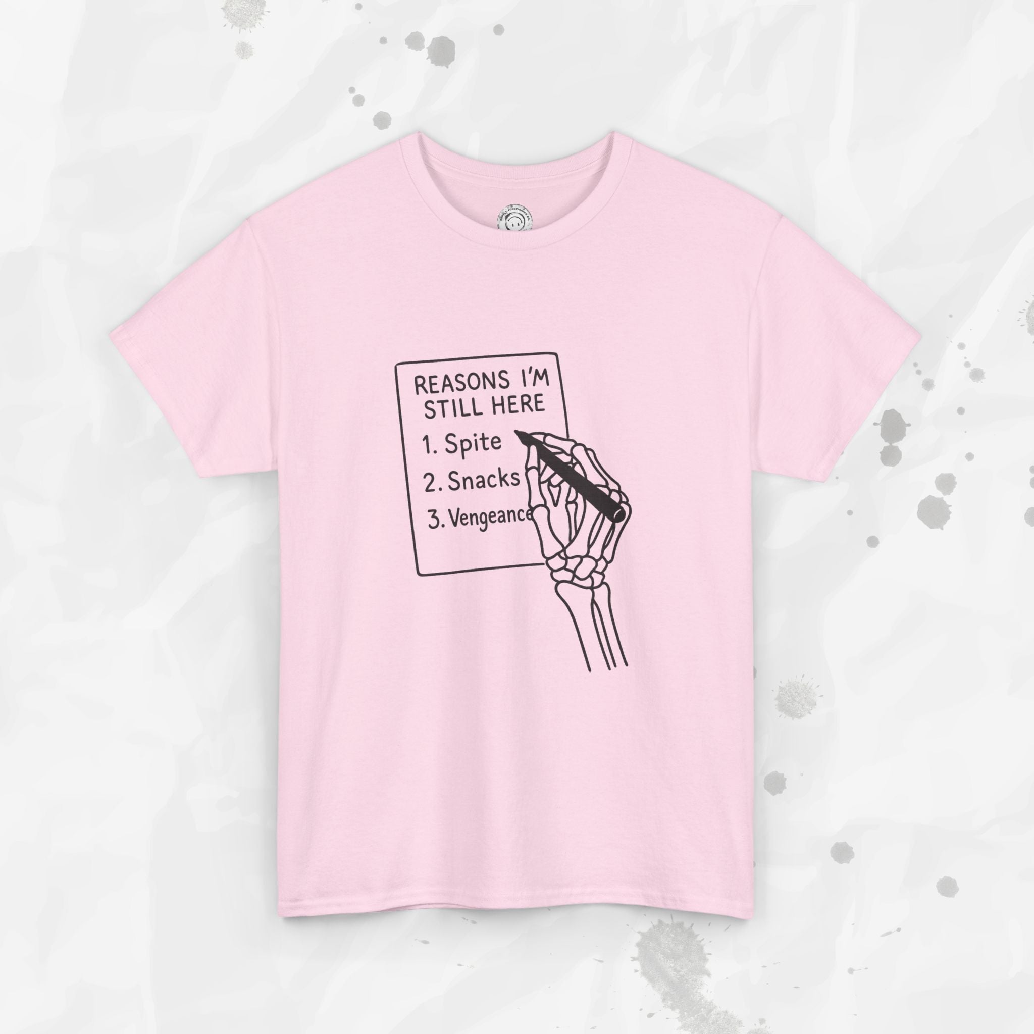 Reasons I'm Still Here - T-Shirt