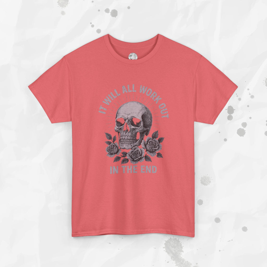 It Will All Work Out In The End - T-Shirt