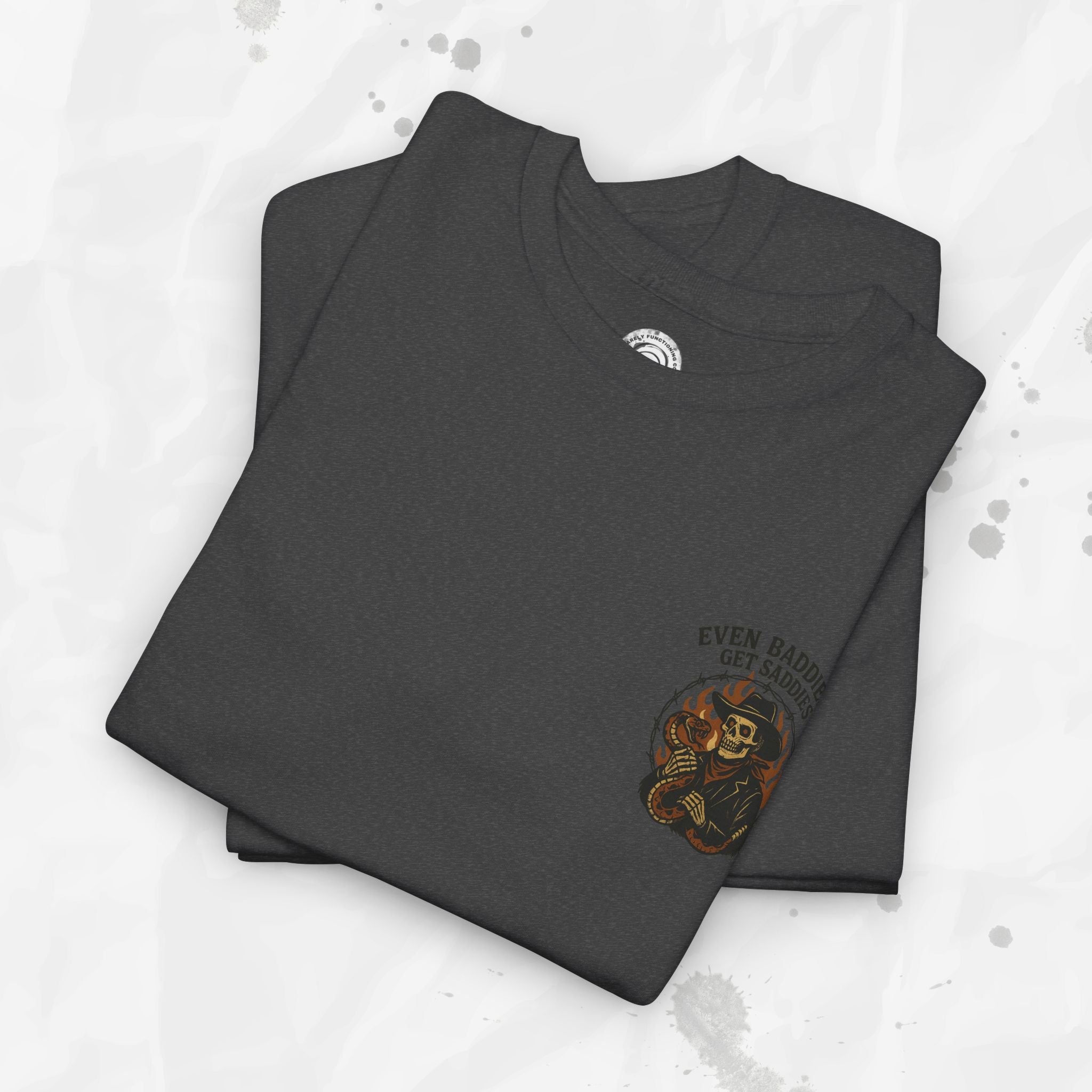 Even Baddies Get Saddies - T-Shirt