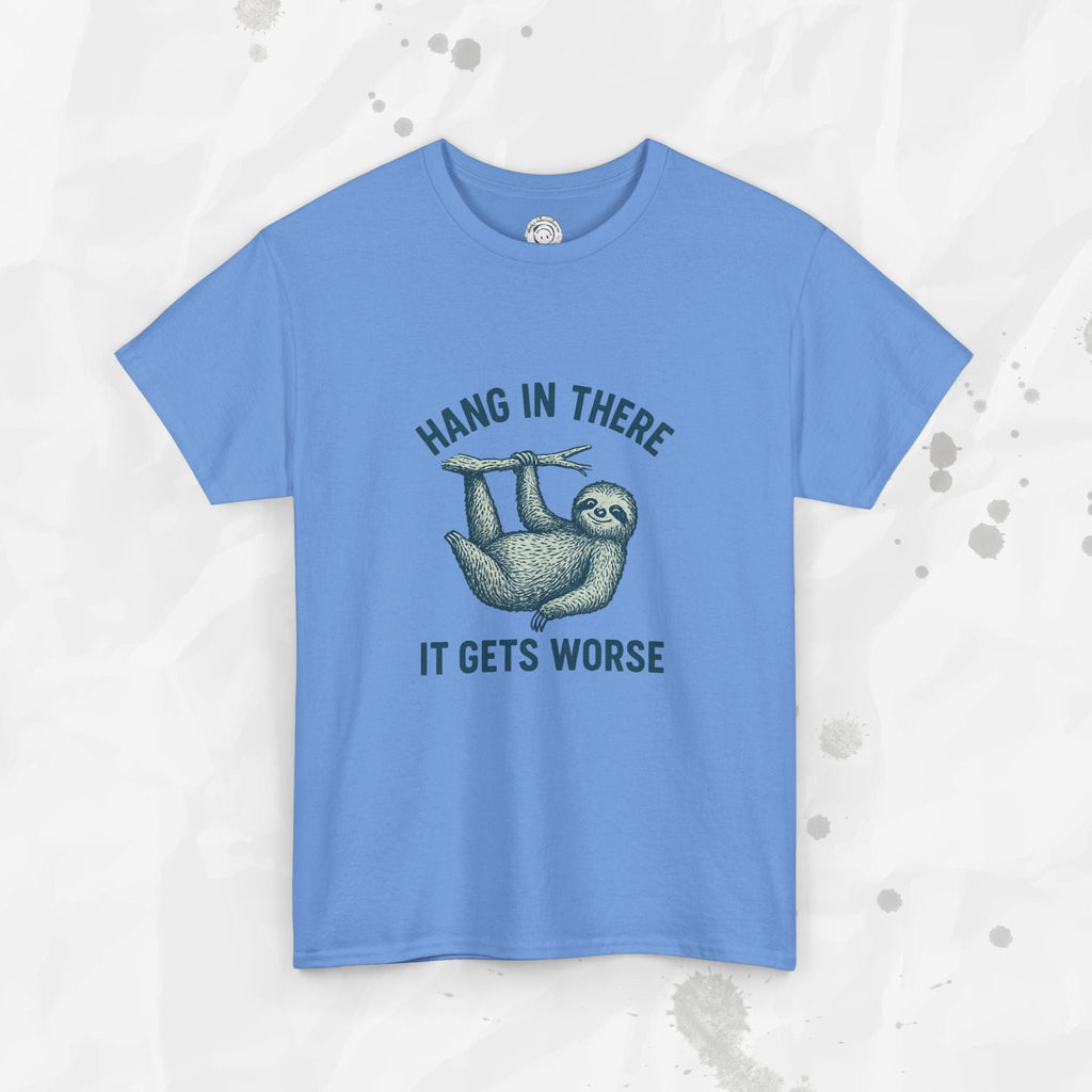 Hang In There, It Gets Worse - T-Shirt