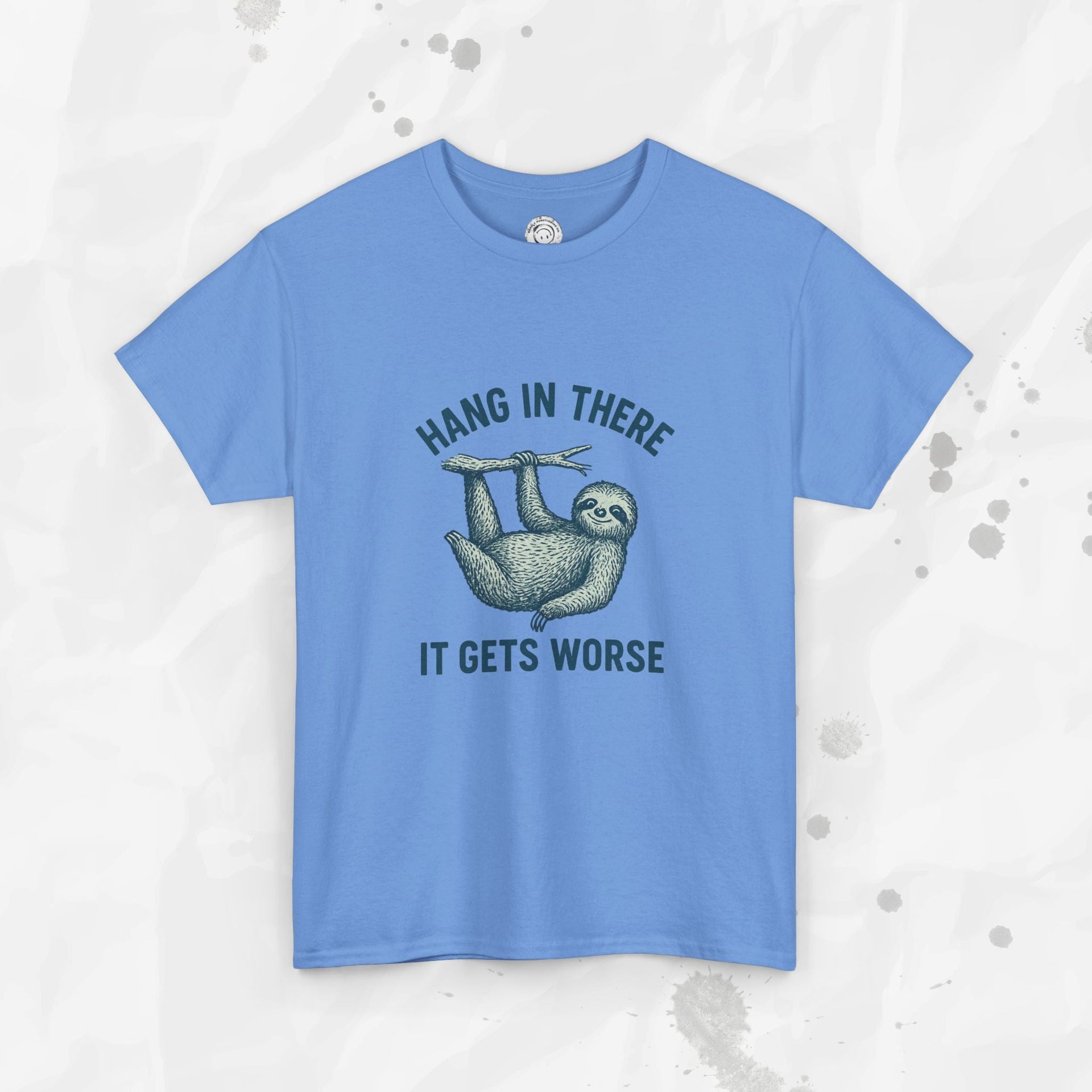 Hang In There, It Gets Worse - T-Shirt