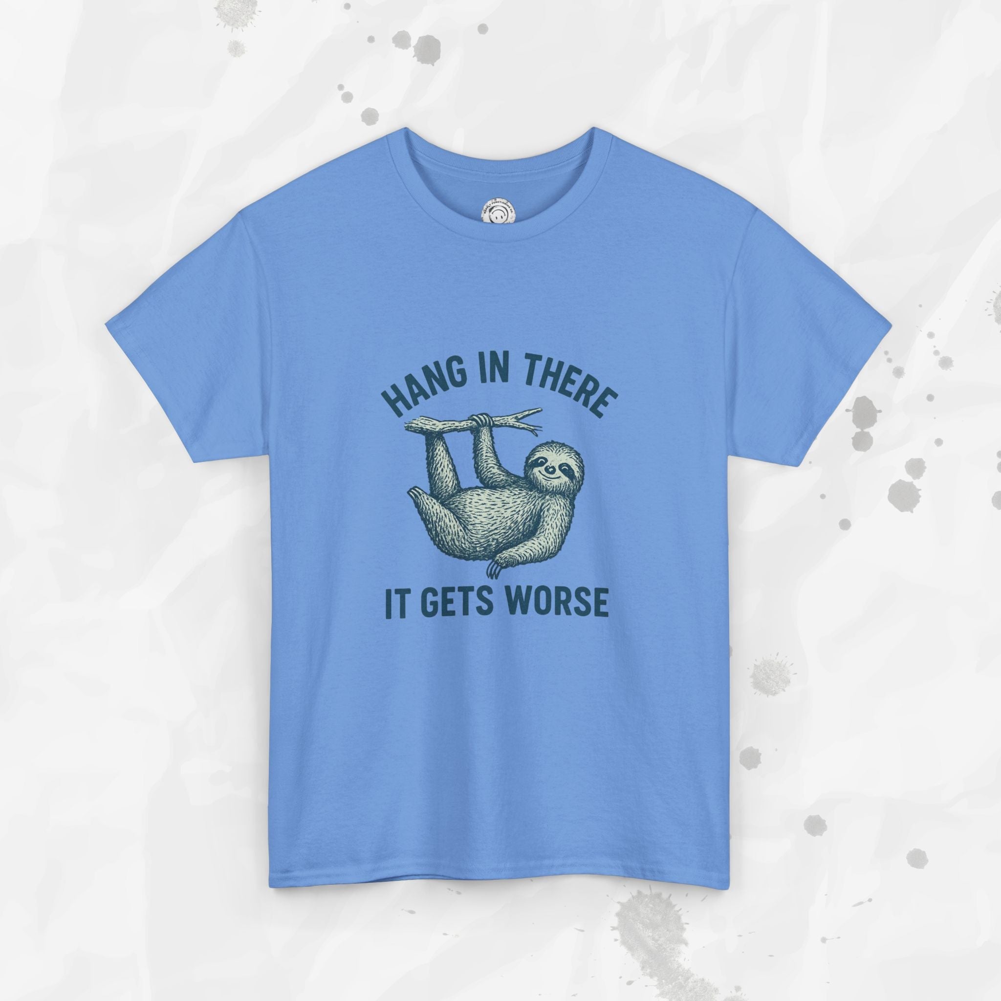 Hang In There, It Gets Worse - T-Shirt