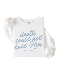 Death Could Not Hold Him Easter graphic sweatshirt for women and men