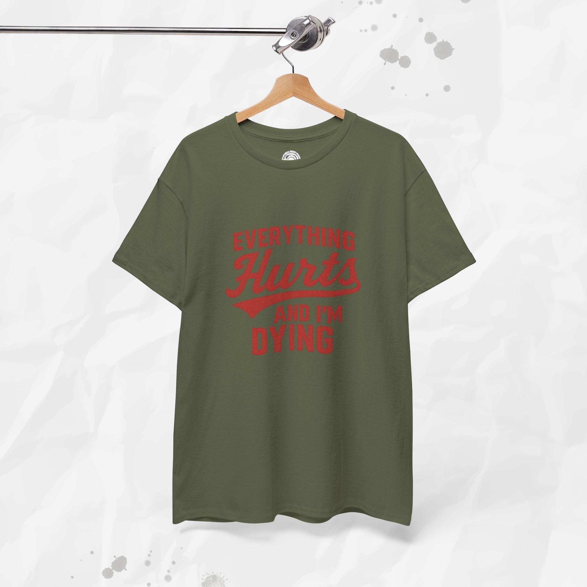 Everything Hurts And I'm Dying - T-Shirt