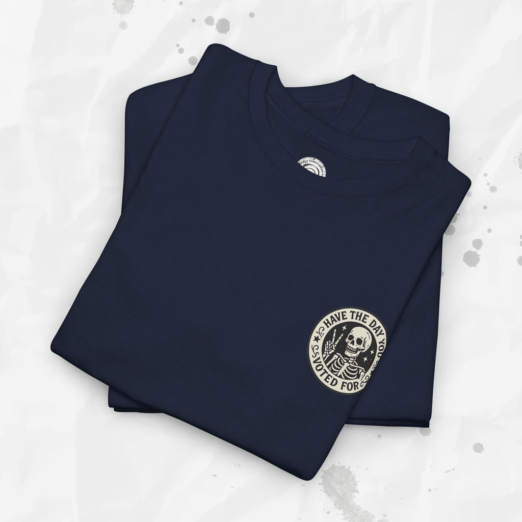 Have the Day You Voted For - T-Shirt (Pocket Print)