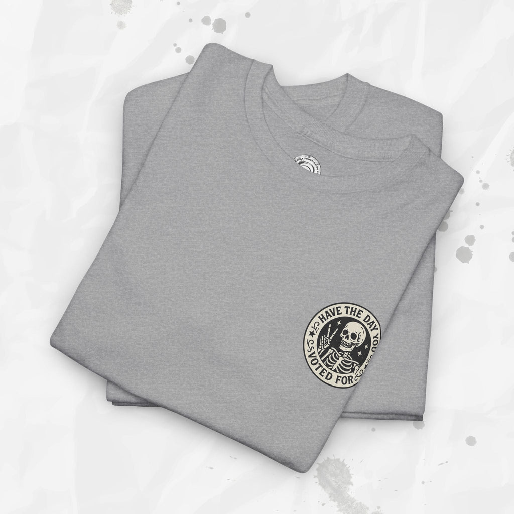 Have the Day You Voted For - T-Shirt (Pocket Print)
