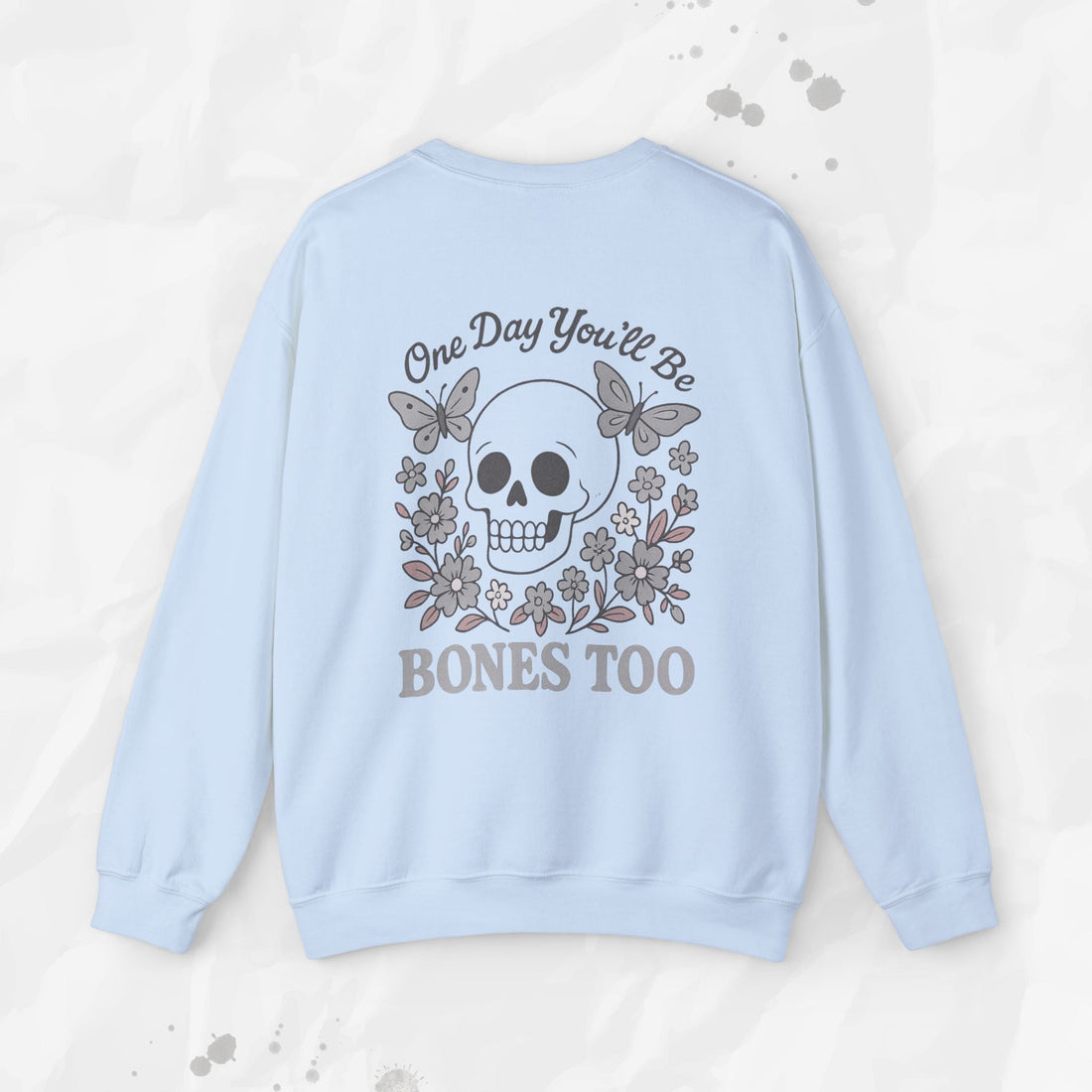 One Day You'll Be Bones Too - Crewneck Sweatshirt