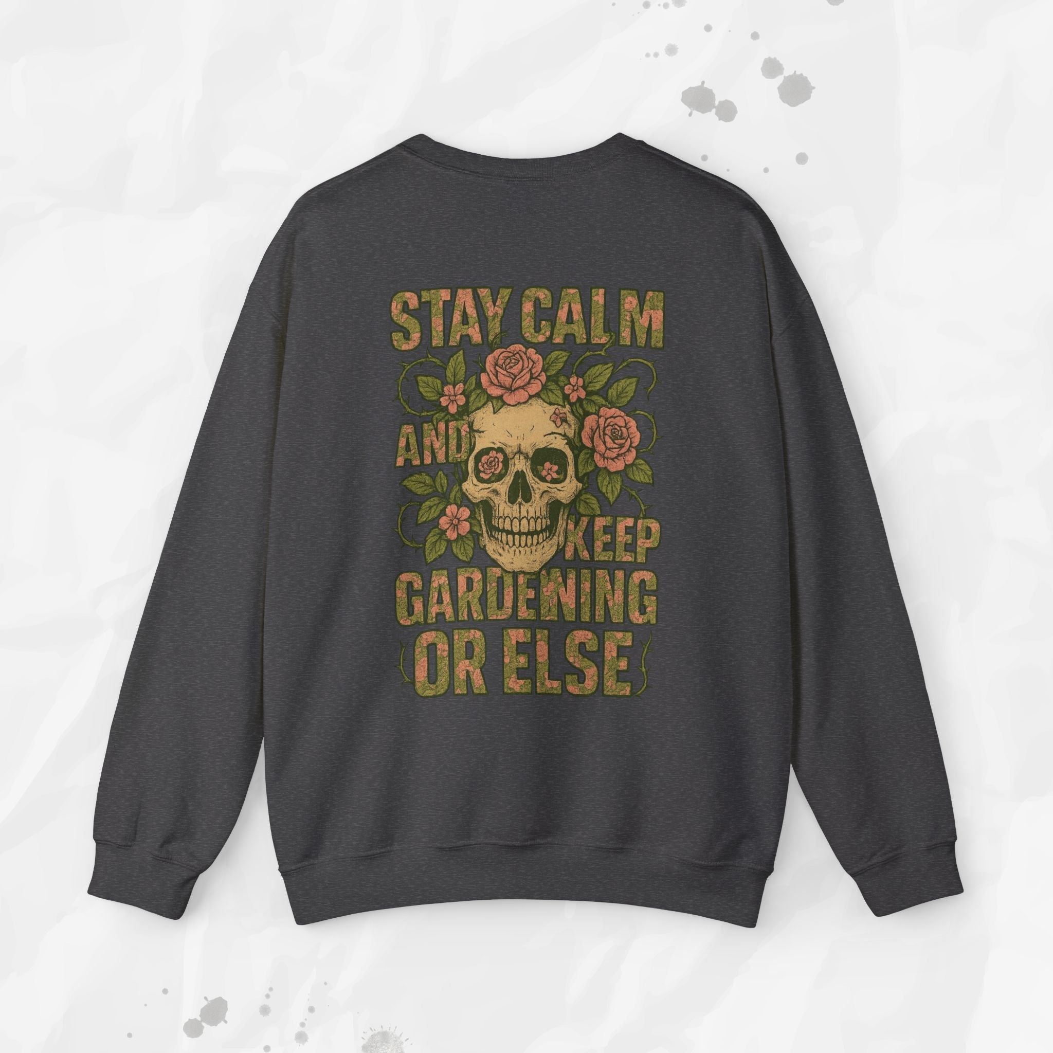 Stay Calm and Keep Gardening Or Else - Crewneck Sweatshirt