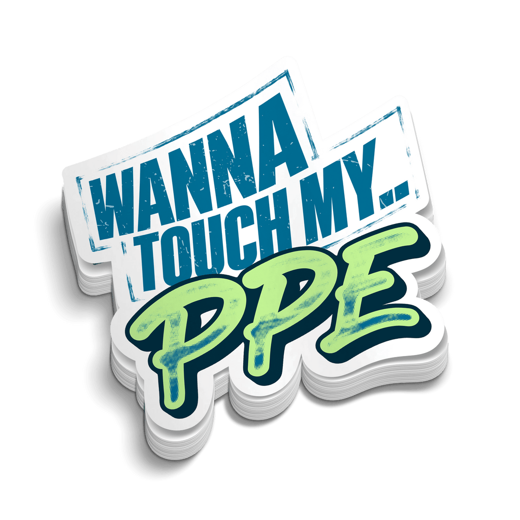 Stack of stickers with text 'Wanna touch my PPE' on a green background