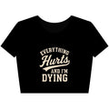 Everything Hurts And I'm Dying - Crop Top