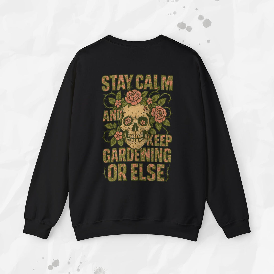 Stay Calm and Keep Gardening Or Else - Crewneck Sweatshirt