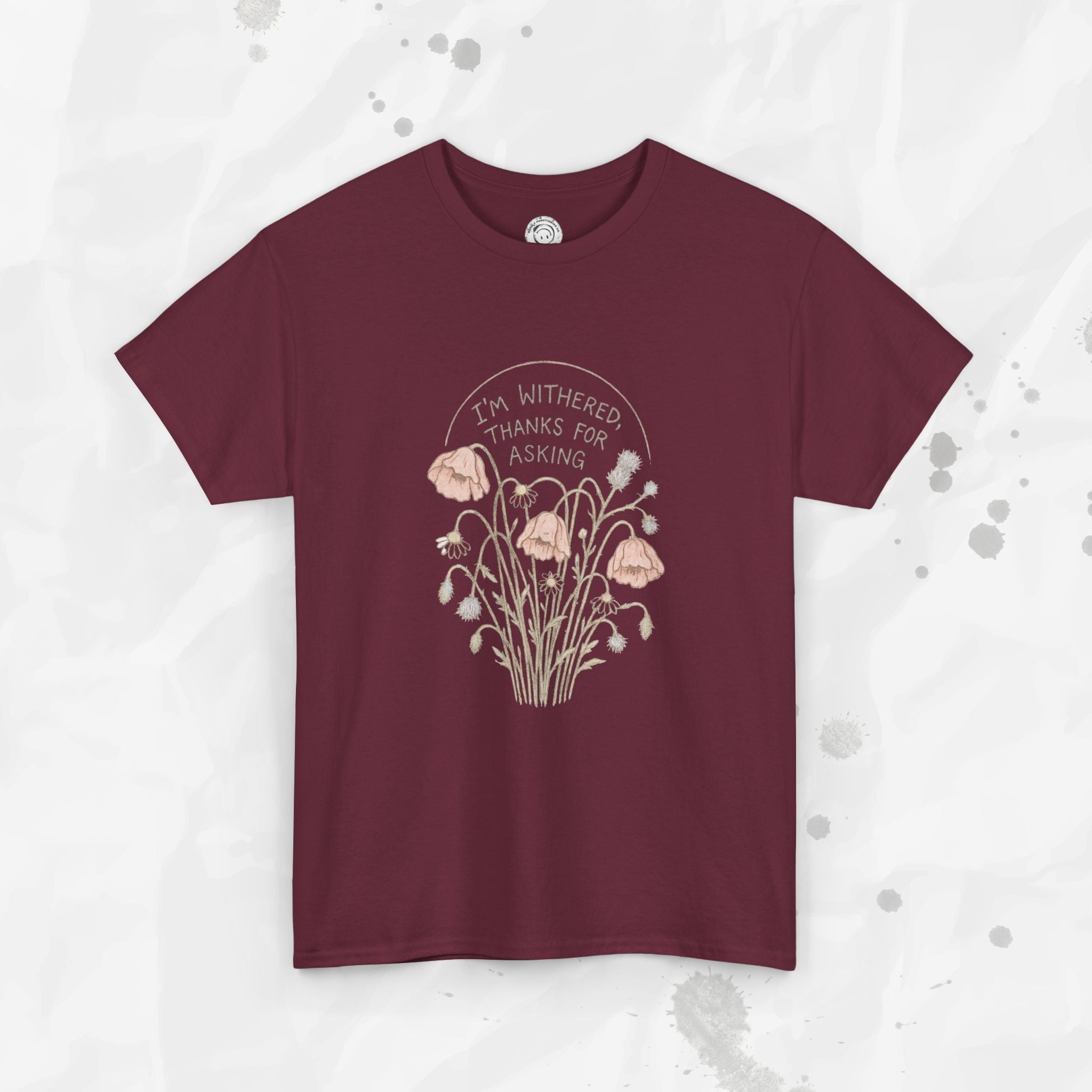 I'm Withered Thanks For Asking - T-Shirt