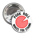 A 1-inch button pin featuring red, white, and silver text that reads Pork Roll Makes You Strong.