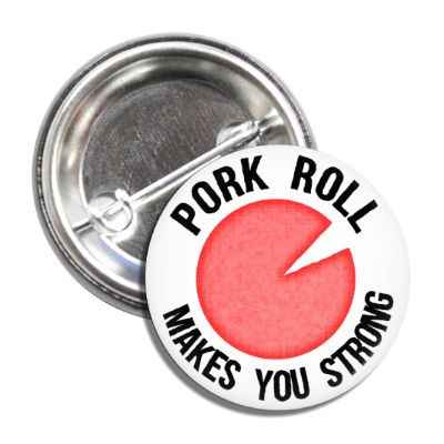A 1-inch button pin featuring red, white, and silver text that reads Pork Roll Makes You Strong.