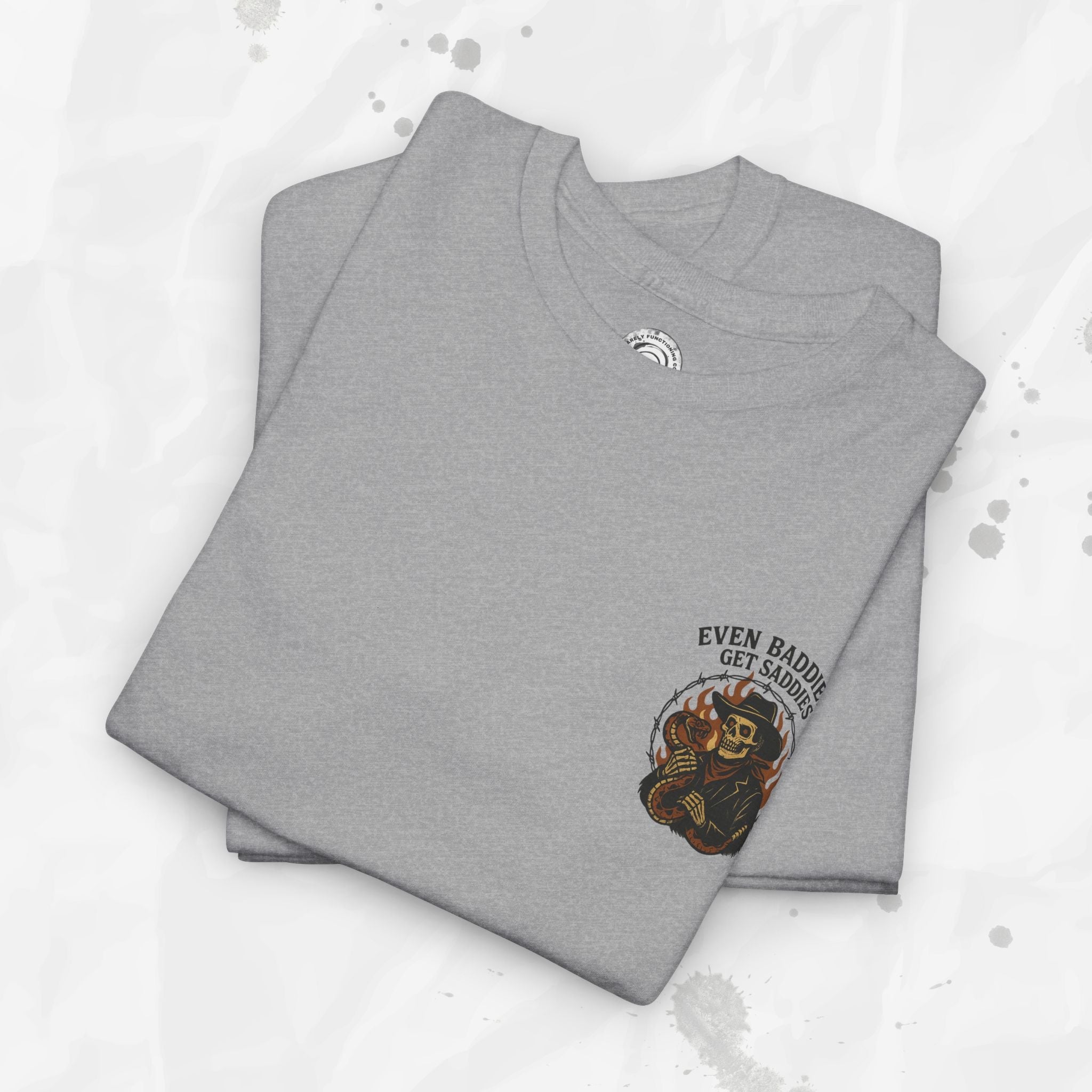 Even Baddies Get Saddies - T-Shirt