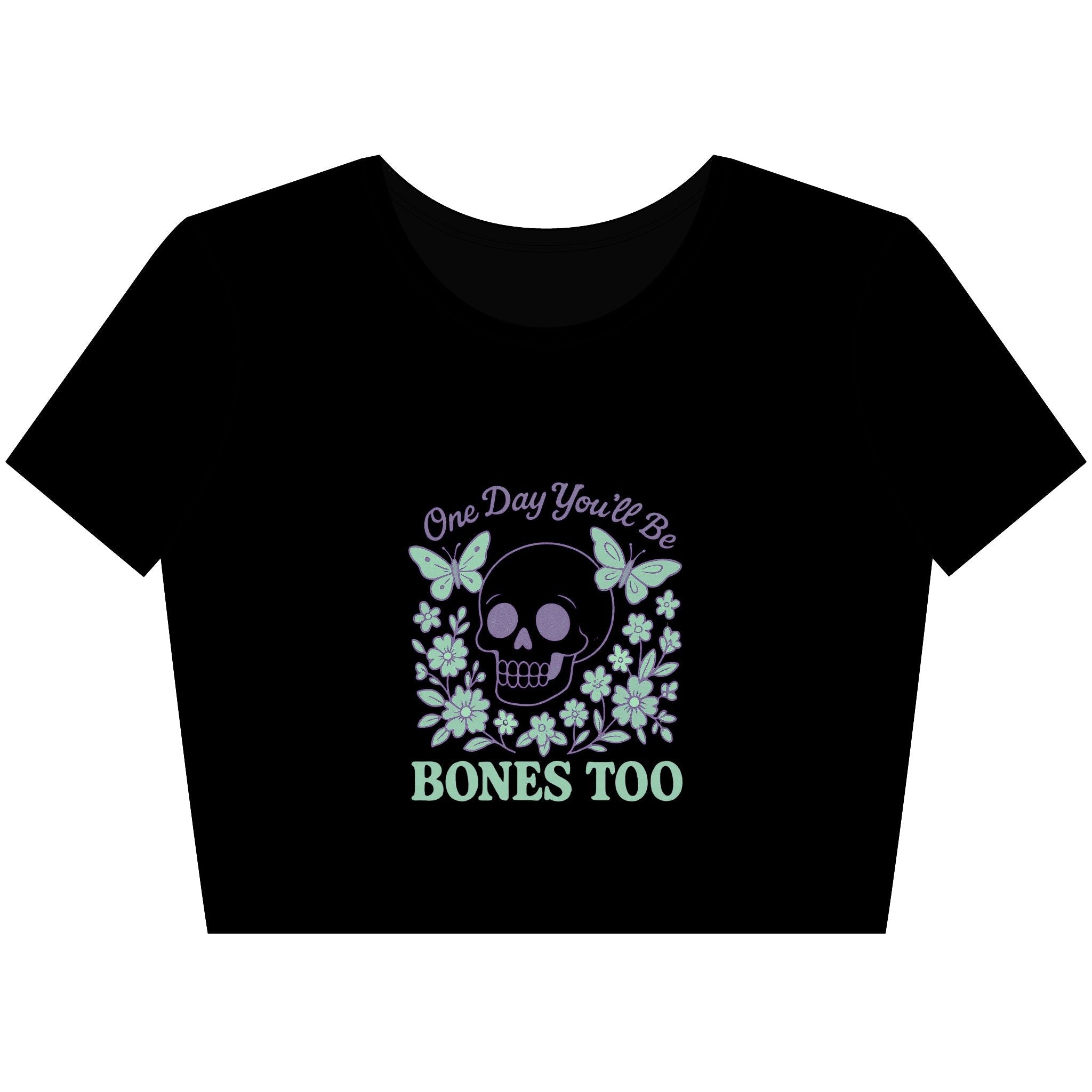 One Day You'll Be Bones Too - Crop Top