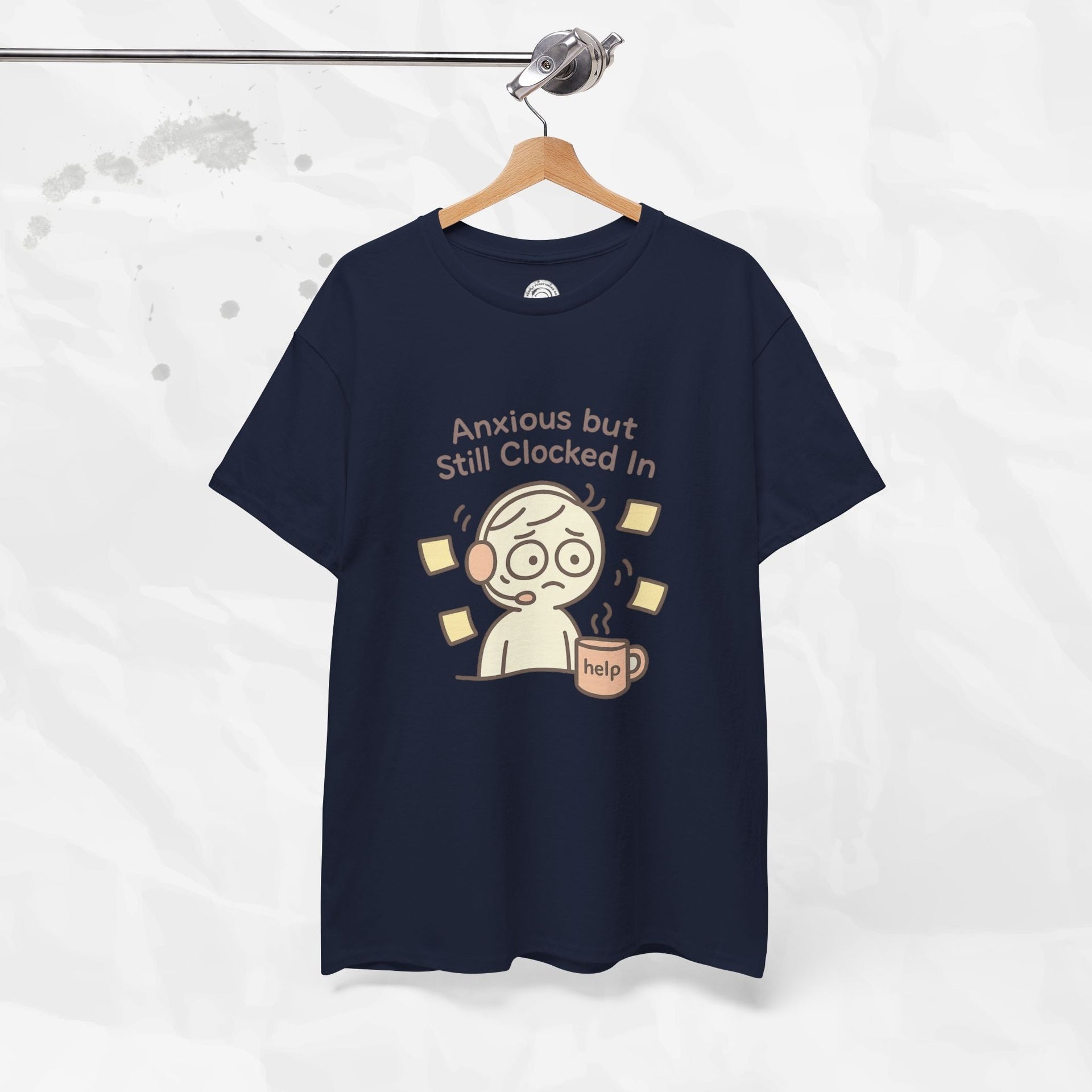 Anxious but Still Clocked In - T-Shirt