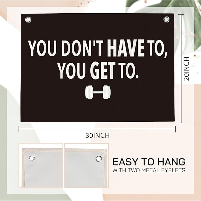You Don't Have To You Get To Gym Motivational Wall Art Banner Dorm Posters Gifts for Guys Men Women Gym Flag Decor for Home Gym Bedroom Workout Room 30x20 Inchs