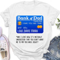 Personalized Bank Of Dad Shirt/Hoodie - Gift Idea For Dad Lovers - Bank Of Dad, I Owe You Big Time