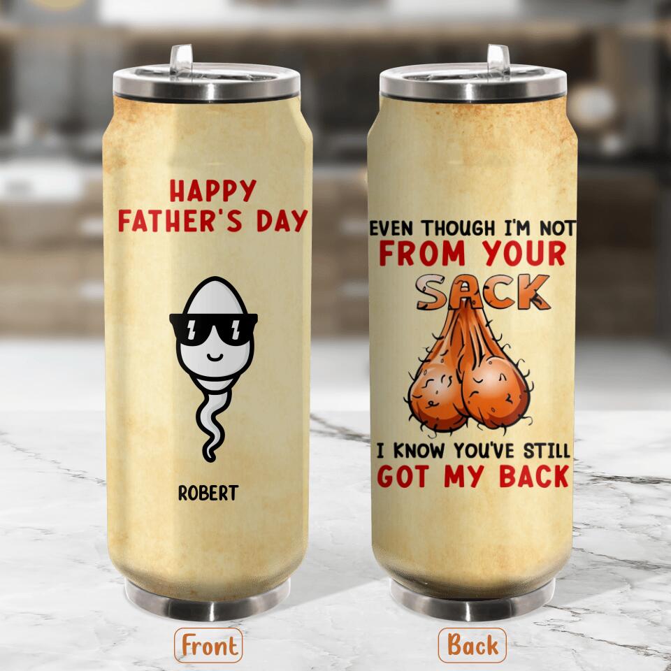 Personalized Step Father Soda Can Tumbler - Father's Day Gift For Step Father - Even Though I'm Not From Your Sack I Know You've Still Got My Back