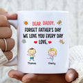 Personalized Daddy Coffee Mug - Gift Idea For Dad/Father's Day - Up To 6 Kids - Dear Daddy, Forget Father's Day, We Love You Every Day