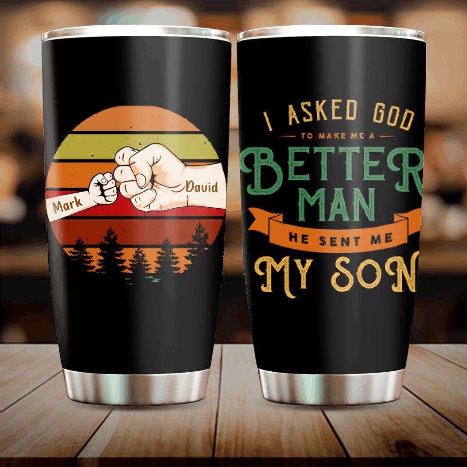 Personalized Father Tumbler - Up to 6 Kids - Gift Idea for Father's Day - I Asked God To Make Me A Better Man He Sent Me My Son