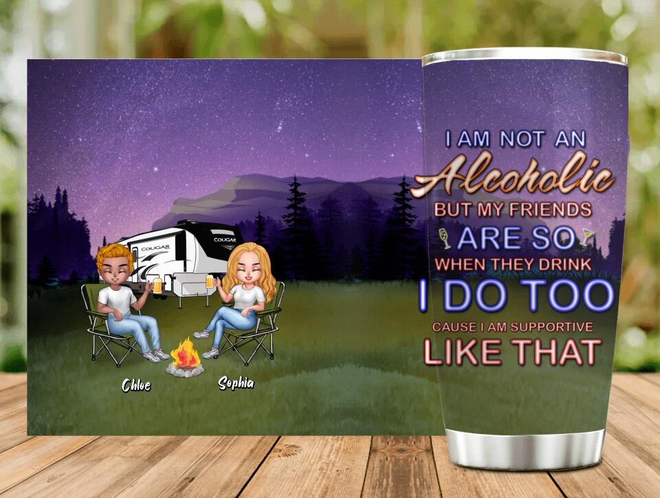 Personalized Camping Friends Tumbler - Up to 7 People - Gift Idea For Friends/Camping Lover - I Am Not An Alcoholic But My Friends Are