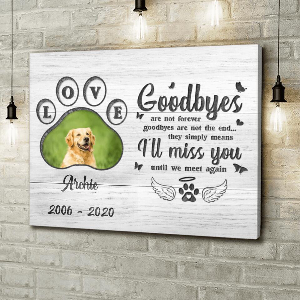 Personalized Memorial Pet Loss Canvas - Gift Idea For Pet Lovers - Goodbyes Are Not Forever Goodbyes Are Not The End